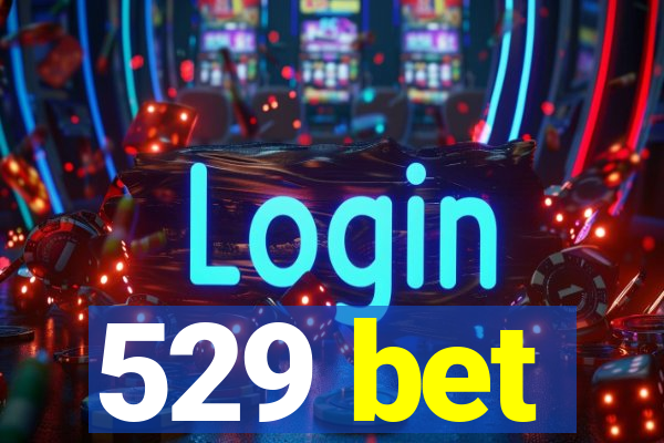 529 bet
